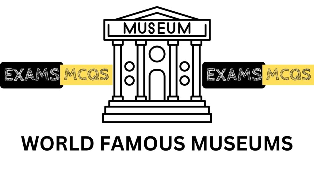 This image shows the world famous museums available on exams mcqs.